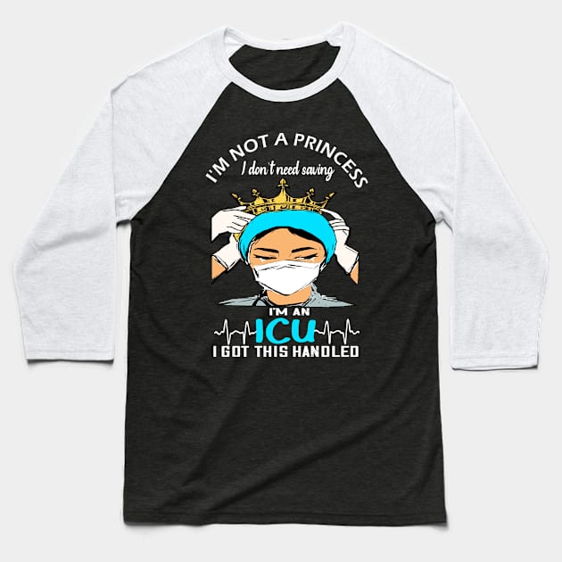 Im not a Princess i dont need saving im an ICU i got this handled icu 2020 gift Baseball T-Shirt by DODG99